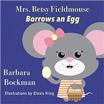 Mrs. Betsy Fieldmouse Borrows an Egg